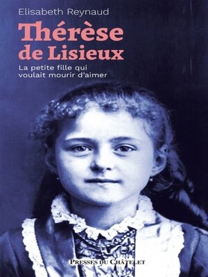 cover image of Thérèse de Lisieux--La petite fille qui voulait mourir d'aimer